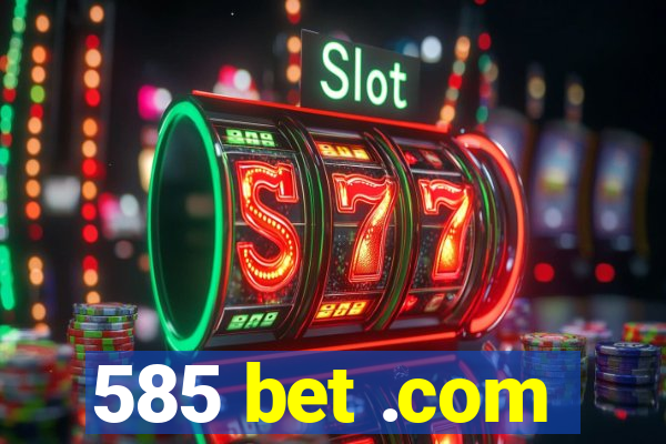 585 bet .com